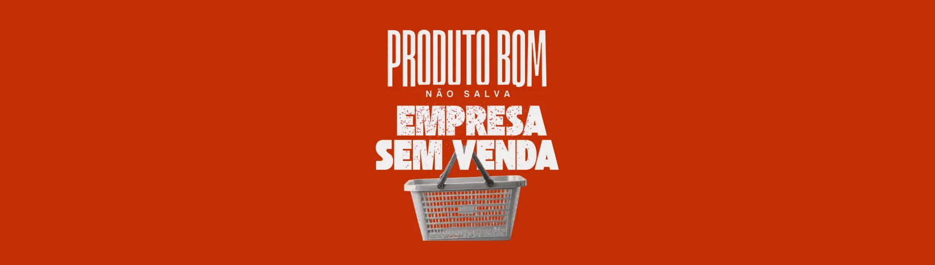 Produto bom não salva empresa sem venda